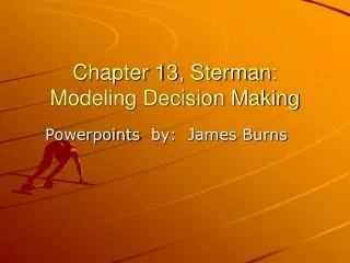 Chapter 13, Sterman : Modeling Decision Making