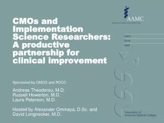 CMOs and Implementation Science Researchers: A productive partnership for clinical improvement Sponsored by CMOG and ROC