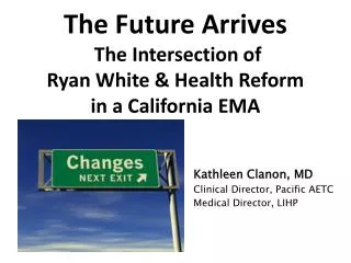 The Future Arrives The Intersection of Ryan White &amp; Health Reform in a California EMA