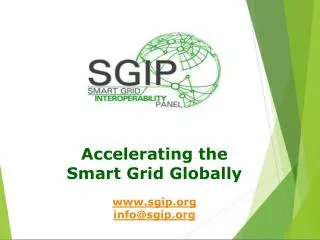 Accelerating the Smart Grid Globally www.sgip.org info@sgip.org