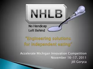 Accelerate Michigan Innovation Competition November 16-17, 2011 Jill Goryca