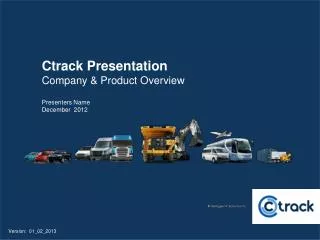Ctrack Presentation Company &amp; Product Overview Presenters Name December 2012