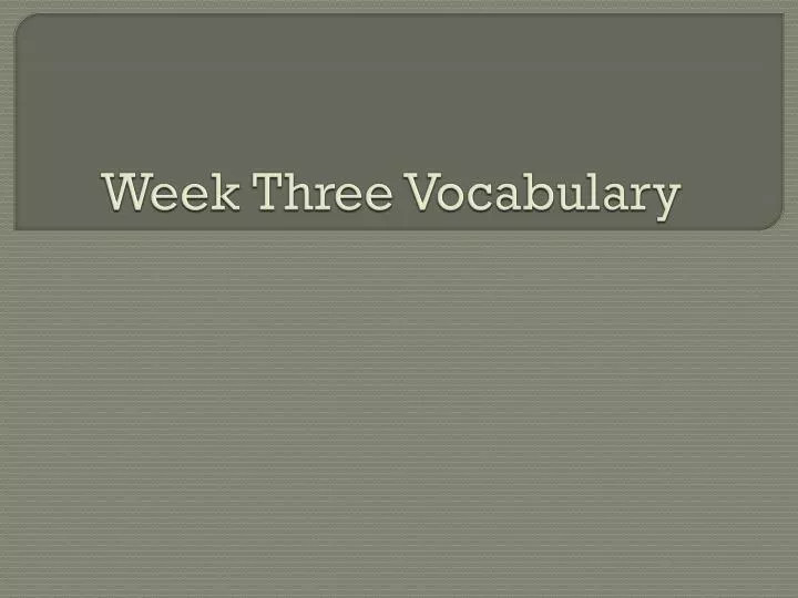 week three vocabulary