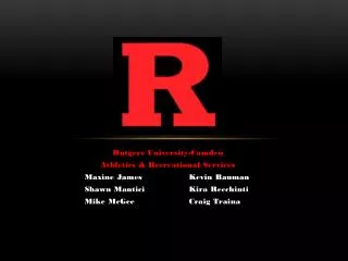 Rutgers University-Camden Athletics &amp; Recreational Services Maxine James 		Kevin Bauman 	Shawn Mantici		Kira Recchin