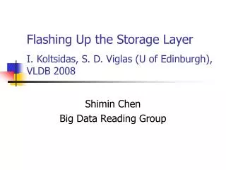 Flashing Up the Storage Layer I. Koltsidas, S. D. Viglas (U of Edinburgh), VLDB 2008