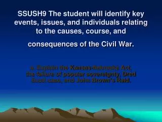 SSUSH9 The student will identify key events, issues, and individuals relating to the causes, course, and consequences of
