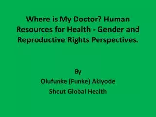 Where is My Doctor? Human Resources for Health - Gender and Reproductive Rights Perspectives.