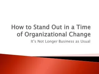 How to Stand Out in a Time of Organizational Change