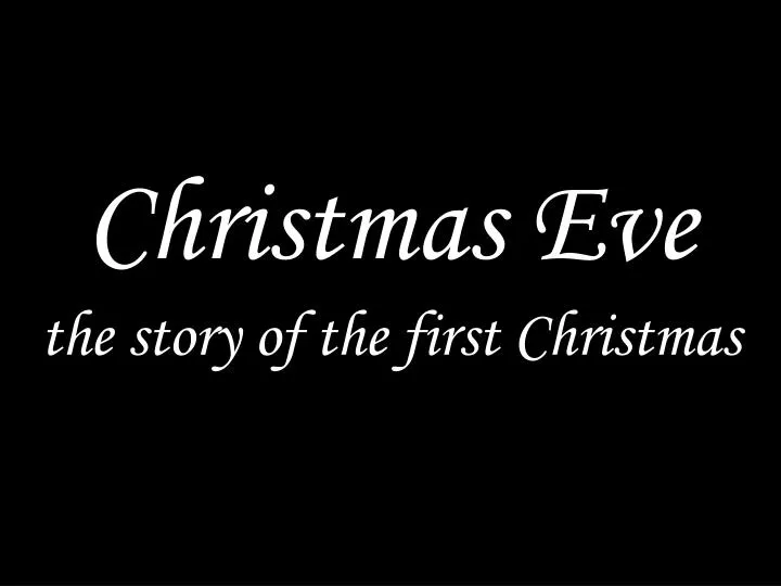 christmas eve the story of the first christmas