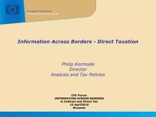 Information Across Borders - Direct Taxation Philip Kermode Director Analysis and Tax Policies