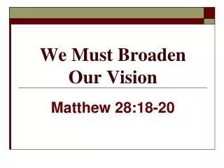 We Must Broaden Our Vision