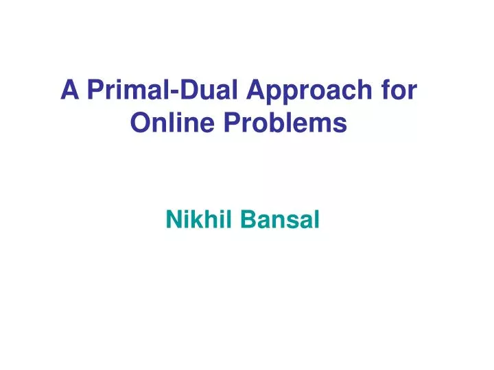 a primal dual approach for online problems
