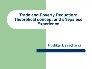 Trade and Poverty Reduction: Theoretical concept and 5Nepalese Experience