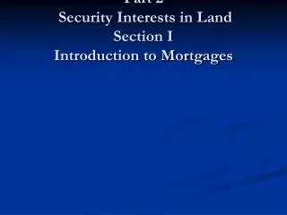 Part 2 Security Interests in Land Section I Introduction to Mortgages
