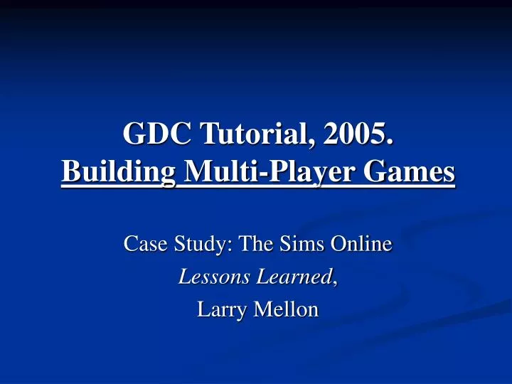 gdc tutorial 2005 building multi player games