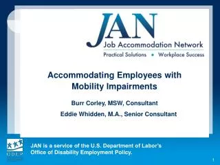 Accommodating Employees with Mobility Impairments Burr Corley, MSW, Consultant Eddie Whidden , M.A., Senior Consult