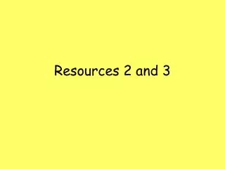 Resources 2 and 3