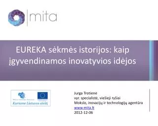Jurga Trotienė vyr. s pecialistė, viešieji ryšiai Mokslo, inovacijų ir technologijų agentūra www.mita.lt 2012-12-06