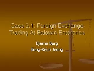 Case 3.1: Foreign Exchange Trading At Baldwin Enterprise