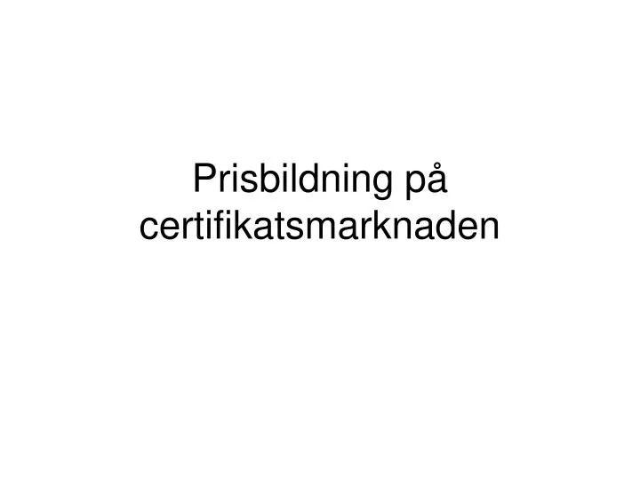 prisbildning p certifikatsmarknaden