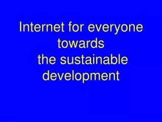 Internet for everyone towards the sustainable development