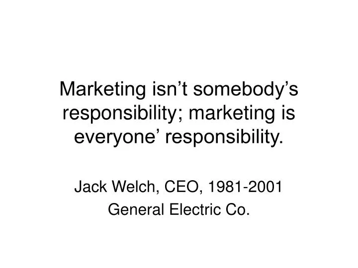 marketing isn t somebody s responsibility marketing is everyone responsibility