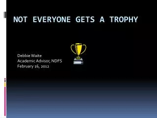 Not Everyone Gets a Trophy