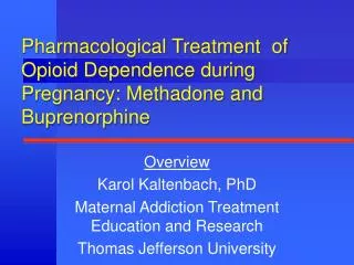 Pharmacological Treatment of Opioid Dependence during Pregnancy: Methadone and Buprenorphine
