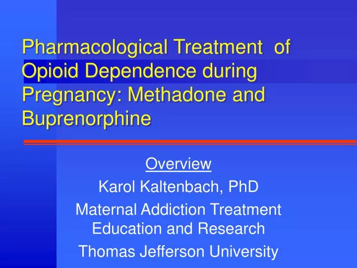 pharmacological treatment of opioid dependence during pregnancy methadone and buprenorphine