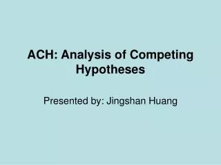 ACH: Analysis of Competing Hypotheses