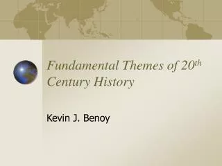 Fundamental Themes of 20 th Century History