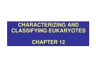 characterizing and classifying eukaryotes chapter 12