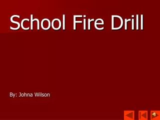 School Fire Drill By: Johna Wilson