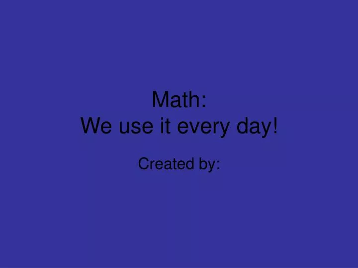 math we use it every day