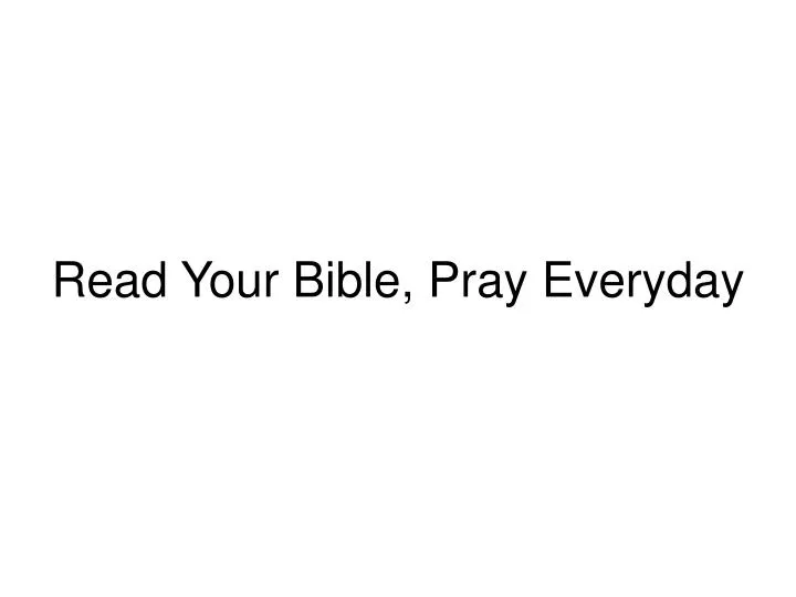 read your bible pray everyday