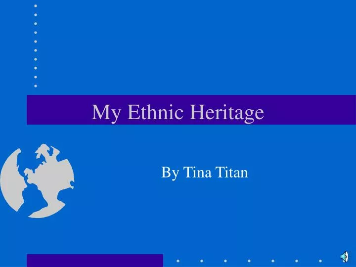 my ethnic heritage