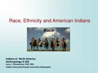 Indians of North America Anthropology E-320 Larry J. Zimmerman, PhD, RPA Indiana University-Purdue University Indianapo