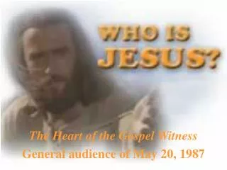 The Heart of the Gospel Witness General audience of May 20, 1987