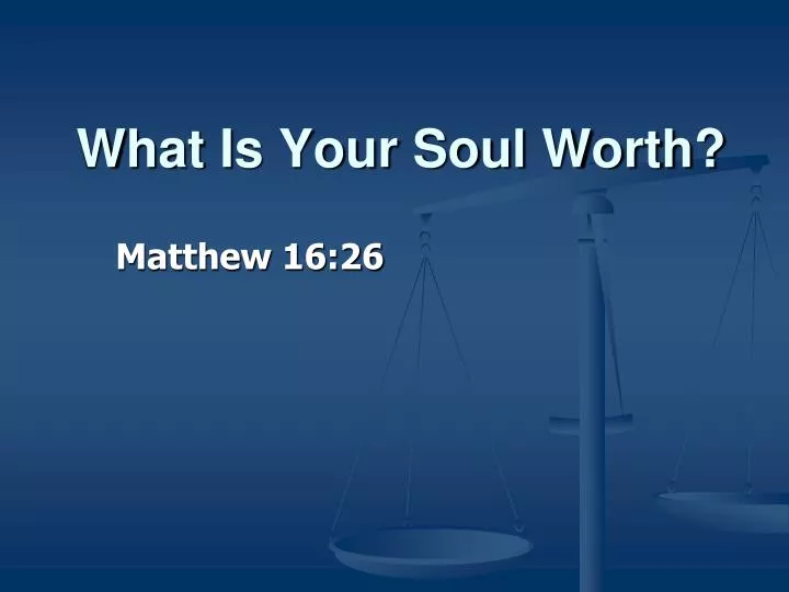 what is your soul worth