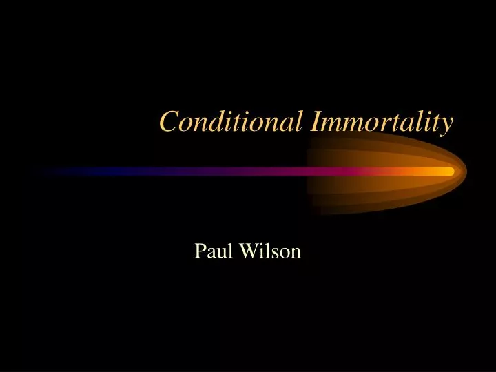 conditional immortality