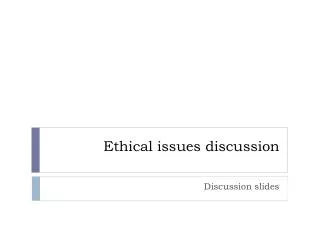 Ethical issues discussion