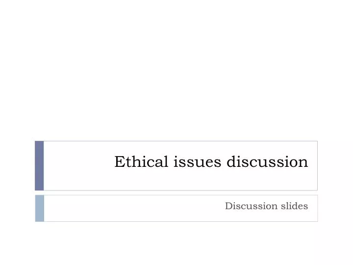 ethical issues discussion
