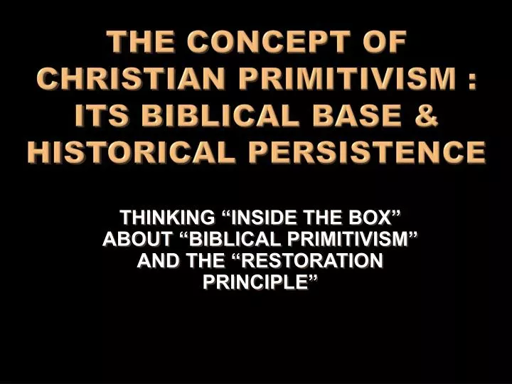 the concept of christian primitivism its biblical base historical persistence