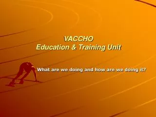 VACCHO Education &amp; Training Unit