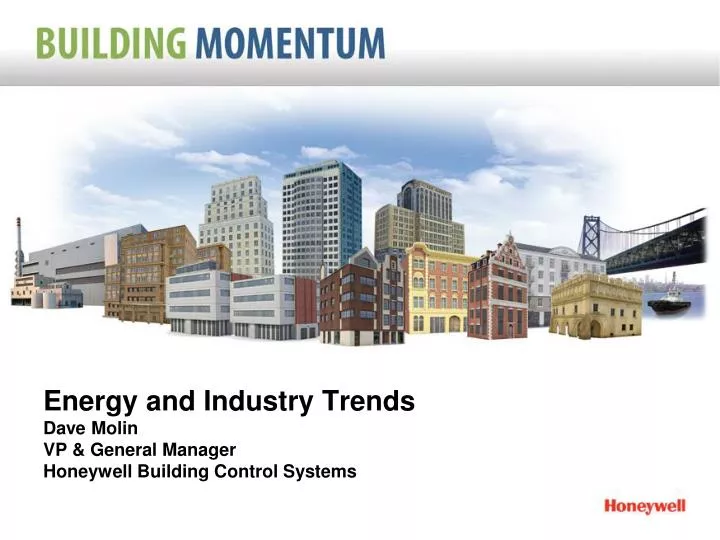 energy and industry trends dave molin vp general manager honeywell building control systems