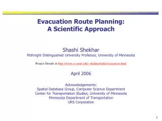 Evacuation Route Planning: A Scientific Approach Shashi Shekhar McKnight Distinguished University Professor, University