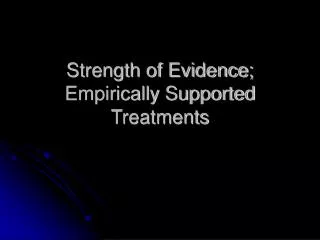 Strength of Evidence; Empirically Supported Treatments