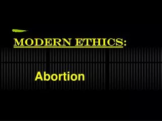 Modern Ethics : Abortion