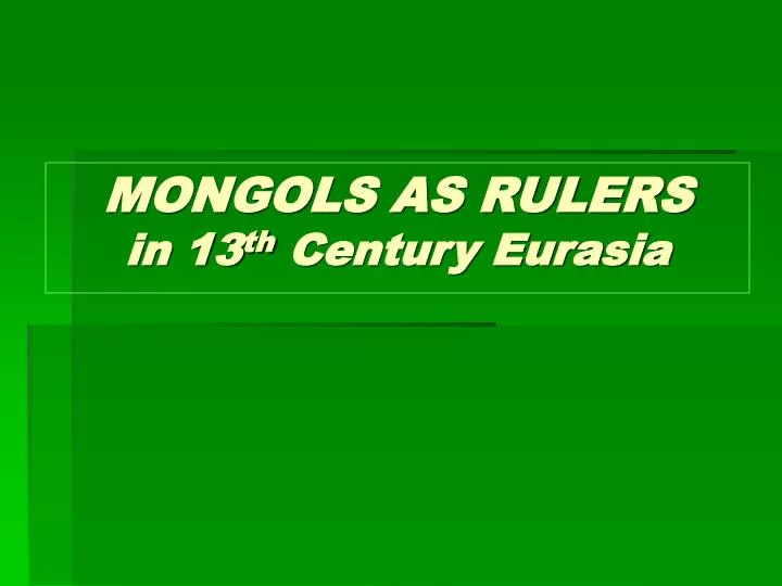 mongols as rulers in 13 th century eurasia