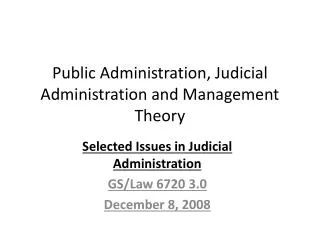 Public Administration, Judicial Administration and Management Theory